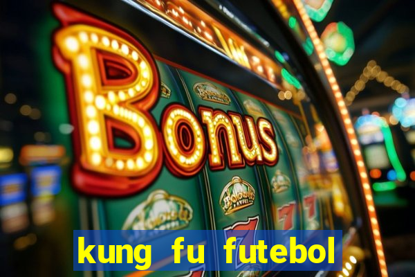 kung fu futebol clube dublado online